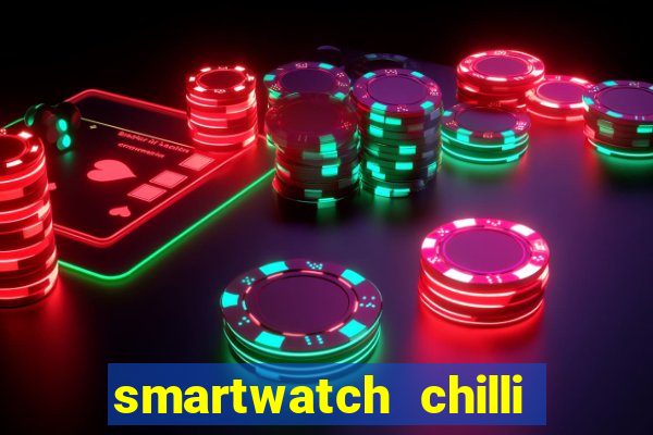 smartwatch chilli beans vale a pena smartwatch chilli beans